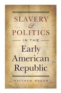 Cover: Slavery and Politics in the Early American Republic - The University of North Carolina Press