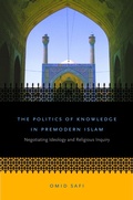 Cover: The Politics of Knowledge in Premodern Islam - The University of North Carolina Press