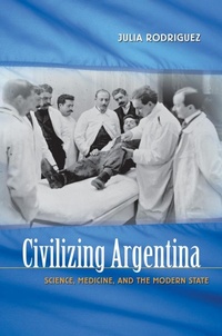 Enlarge image Cover: Civilizing Argentina - The University of North Carolina Press