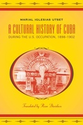 Cover: A Cultural History of Cuba during the U.S. Occupation, 1898-1902 - The University of North Carolina Press