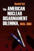 Cover: The American Nuclear Disarmament Dilemma, 1945-1963 - Syracuse University Press