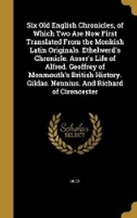 Enlarge image Cover: Six Old English Chronicles, of Which Two Are Now First Translated From the Monkish Latin Originals. Ethelwerd's Chronicle. Asser's Life of Alfred. Geoffrey of Monmouth's British History. Gildas. Nennius. And Richard of Cirencester - Wentworth Press