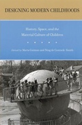 Cover: Designing Modern Childhoods - Rutgers University Press