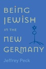 Cover: Being Jewish in the New Germany - Rutgers University Press