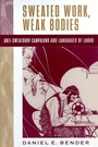 Cover: Sweated Work, Weak Bodies - Rutgers University Press