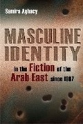 Cover: Masculine Identity in the Fiction of the Arab East Since 1967 - Syracuse University Press