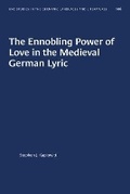 Cover: The Ennobling Power of Love in the Mediaeval German Lyric - The University of North Carolina Press