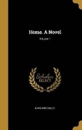 Cover: Home. A Novel; Volume 1 - Wentworth Press