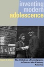 Cover: Inventing Modern Adolescence - Rutgers University Press