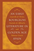 Cover: An Early Bourgeois Literature in Golden Age Spain - The University of North Carolina Press