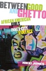 Cover: Between Good and Ghetto - Rutgers University Press