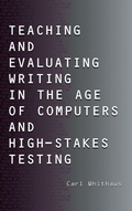 Cover: Teaching and Evaluating Writing in the Age of Computers and High-Stakes Testing - Routledge