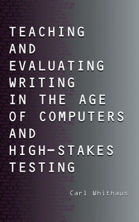 Enlarge image Cover: Teaching and Evaluating Writing in the Age of Computers and High-Stakes Testing - Routledge