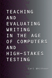 Enlarge image Cover: Teaching and Evaluating Writing in the Age of Computers and High-Stakes Testing - Routledge
