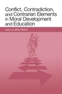 Cover: Conflict, Contradiction, and Contrarian Elements in Moral Development and Education - Psychology Press Ltd