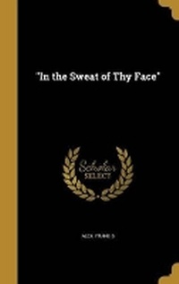 Enlarge image Cover: In the Sweat of Thy Face - Wentworth Press