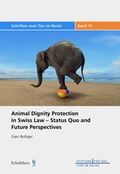 Cover: Animal Dignity Protection in Swiss Law - Status Quo and Future Perspectives - Schulthess Juristische Medien