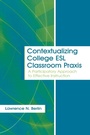Cover: Contextualizing College ESL Classroom Praxis - Routledge