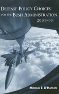 Cover: Defense Policy Choices for the Bush Administration, 2001-2005 - Brookings Institution