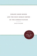 Cover: Johann Jacob Moser and the Holy Roman Empire of the German Nation - The University of North Carolina Press