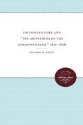 Cover: Sir Edward Coke and 'the Grievances of the Commonwealth,' 1621-1628 - The University of North Carolina Press