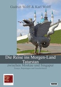 Cover: Die Reise ins Morgen-Land. Tatarstan zwischen Moskau und Singapur. - Pop, Traian