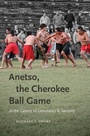 Cover: Anetso, the Cherokee Ball Game - The University of North Carolina Press
