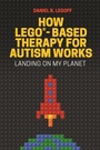 Cover: How LEGO (R)-Based Therapy for Autism Works - Jessica Kingsley Publishers