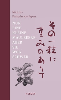 Abbildung von: Nur eine kleine Maulbeere. Aber sie wog schwer - Verlag Herder