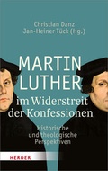 Cover: Martin Luther im Widerstreit der Konfessionen - Verlag Herder