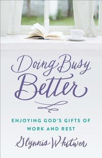 Abbildung von: Doing Busy Better Enjoying God's Gifts of Work and Rest - Fleming H. Revell Company