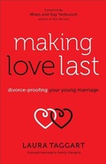 Cover: Making Love Last - Divorce-Proofing Your Young Marriage - Fleming H. Revell Company