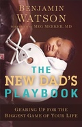 Cover: The New Dad`s Playbook - Gearing Up for the Biggest Game of Your Life - Baker Academic, Div of Baker Publishing Group