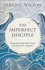 Cover: The Imperfect Disciple - Grace for People Who Can`t Get Their Act Together - Baker Academic, Div of Baker Publishing Group
