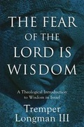 Cover: The Fear of the Lord Is Wisdom - A Theological Introduction to Wisdom in Israel - Baker Academic, Div of Baker Publishing Group