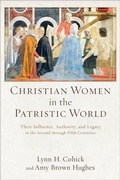 Cover: Christian Women in the Patristic World - Their Influence, Authority, and Legacy in the Second through Fifth Centuries - Baker Academic, Div of Baker Publishing Group