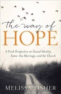 Cover: Way of Hope, The A Fresh Perspective on Sexual Ide ntity, Same-Sex Marriage, and the Church - Baker Academic, Div of Baker Publishing Group