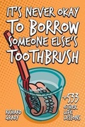Cover: It's Never Okay to Borrow Someone Else's Toothbrush - Shore Publishing