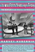 Cover: It Was Fifty Years Ago Today THE BEATLES Invade America and Hollywood - Otherworld Cottage Industries