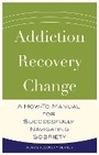Cover: Addiction, Recovery, Change - KICAM PROJECTS, LLC