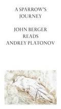 Cover: A Sparrow's Journey: John Berger Reads Andrey Platonov 2016 - Test Centre