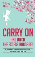 Cover: Carry On and Ditch the Excess Baggage! - Tiffany Allen
