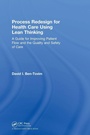Cover: Process Redesign for Health Care Using Lean Thinking - CRC Press