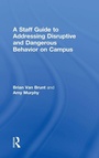 Cover: A Staff Guide to Addressing Disruptive and Dangerous Behavior on Campus - Routledge