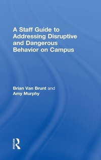 Enlarge image Cover: A Staff Guide to Addressing Disruptive and Dangerous Behavior on Campus - Routledge