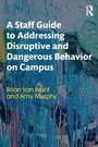 Cover: A Staff Guide to Addressing Disruptive and Dangerous Behavior on Campus - Routledge
