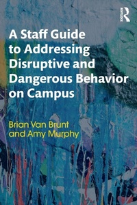 Enlarge image Cover: A Staff Guide to Addressing Disruptive and Dangerous Behavior on Campus - Routledge