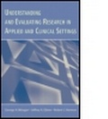 Cover: Understanding and Evaluating Research in Applied and Clinical Settings - Lawrence Erlbaum Associates Inc