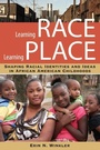 Cover: Learning Race, Learning Place - Rutgers University Press