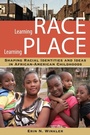 Cover: Learning Race, Learning Place - Rutgers University Press